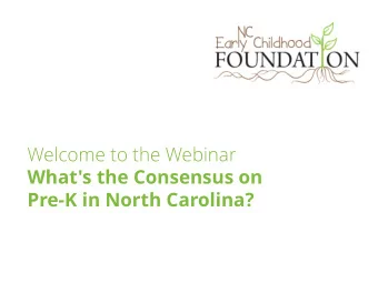 Welcome to the Webinar  What's the Consensus on  Pre-K in North Carolina? Our Discussion  Is