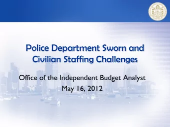 Police Department Sworn and  Civilian Staffing Challenges  Office of the Independent Budget Analyst