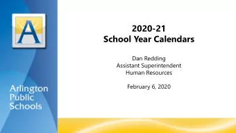 2020-21  School Year Calendars  Dan Redding  Assistant Superintendent  Human Resources  February 6,