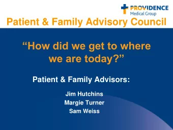 we are today? Patient &amp; Family Advisors:  Jim Hutchins  Margie Turner Sam Weiss  PFAC