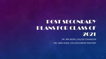 POST SECONDARY  PLANS FOR CLASS OF  2021  DR. ERIC BEERS, COLLEGE COUNSELOR  MS. JANIE OLSEN,