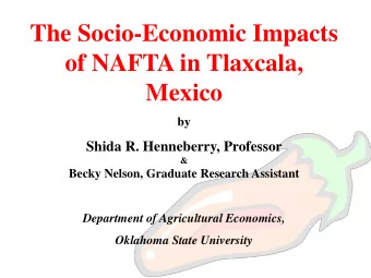 The Socio-Economic Impacts  of NAFTA in Tlaxcala,  Mexico  by  Shida R. Henneberry, Professor