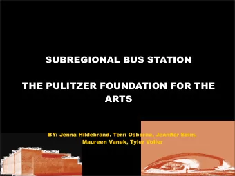SUBREGIONAL BUS STATION  THE PULITZER FOUNDATION FOR THE  ARTS  BY: Jenna Hildebrand, Terri