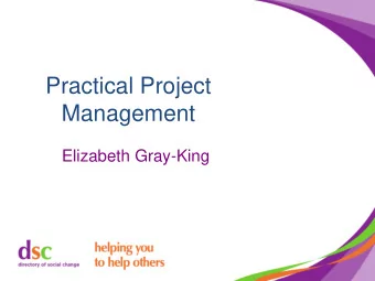 Practical Project  Management  Elizabeth Gray-King  Identify Purpose  Before  After  Goal  Outcome