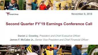 Second Quarter FY19 Earnings Conference Call Daniel J. Crowley, President and Chief Executive