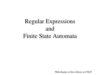 Regular Expressions  and  Finite State Automata  With thanks to Steve Rowe at CNLP  Introduction