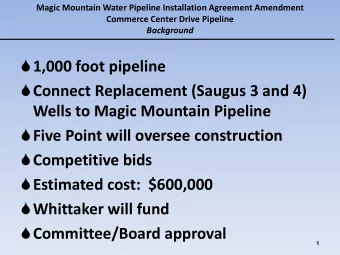 1,000 foot pipeline  Connect Replacement (Saugus 3 and 4)  Wells to Magic Mountain Pipeline