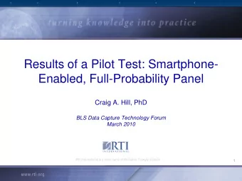 Results of a Pilot Test: Smartphone-  Enabled, Full-Probability Panel  Craig A. Hill, PhD  BLS Data