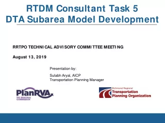 RTDM Consultant Task 5  DTA Subarea Model Development  RRTPO TECHNI CAL ADVI SORY COMMI TTEE MEETI