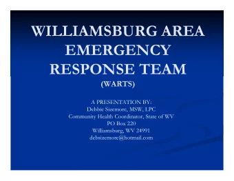 WILLIAMSBURG AREA  EMERGENCY  RESPONSE TEAM  (WARTS)  A PRESENTATION BY:  Debbie Sizemore, MSW, LPC