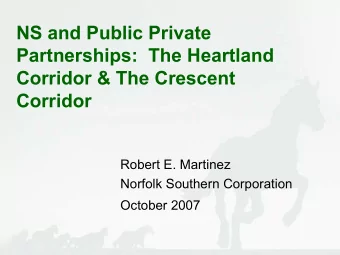 NS and Public Private  Partnerships:  The Heartland  Corridor &amp; The Crescent  Corridor  Robert