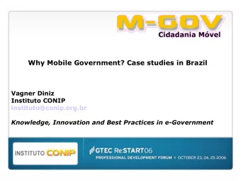 Why Mobile Government? Case studies in Brazil  Vagner Diniz  Instituto CONIP