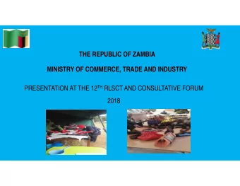 THE REPUBLIC OF ZAMBIA  MINISTRY OF COMMERCE, TRADE AND INDUSTRY PRESENTATION AT THE 12 TH RLSCT