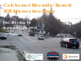 Colc he ste r  / Rive r  side / Ba r  r  e tt/  Mill Inte r  se c tion Study  PAC Me e ting  #3  Se