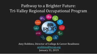 Pathway to a Brighter Future:  Tri-Valley Regional Occupational Program  Amy Robbins, Director of