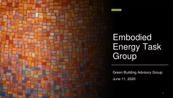 Embodied  Energy Task  Group  Green Building Advisory Group  June 11, 2020  1  Disclaimer  These