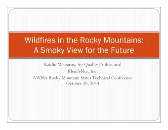 Wildfires in the Rocky Mountains:  A Smoky View for the Future  Kaitlin Meszaros, Air Quality