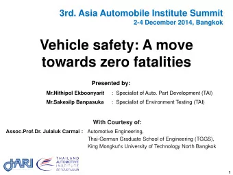 Vehicle safety: A move  towards zero fatalities  Presented by: Mr.Nithipol Ekboonyarit  :