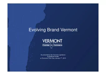 Evolving Brand Vermont  As presented to the Vermont Legislature  by Matthew Dodds on Economic Pitch