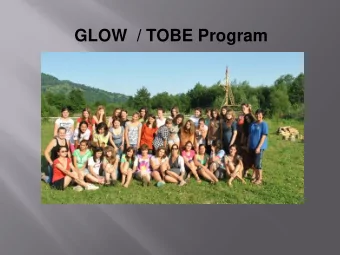 GLOW  / TOBE Program  What is a GLOW/TOBE?  History  It began as Camp GLOW (Girls Leading Our
