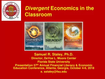 Divergent Economics in the  Classroom  Samuel R. Staley, Ph.D.  Director, DeVoe L. Moore Center