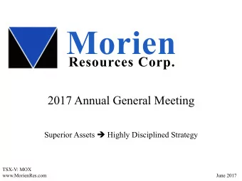 Morien  Resources Corp. 2017 Annual General Meeting Superior Assets  Highly Disciplined Strategy