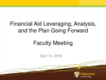 Financial Aid Leveraging, Analysis,  and the Plan Going Forward  Faculty Meeting  April 14, 2016