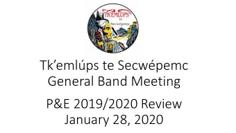 Tkemlps te Secwpemc  General Band Meeting  P&amp;E 2019/2020 Review  January 28, 2020