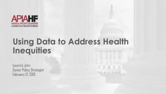 Using Data to Address Health  Inequities  Iyanrick John  Senior Policy Strategist  February 12,