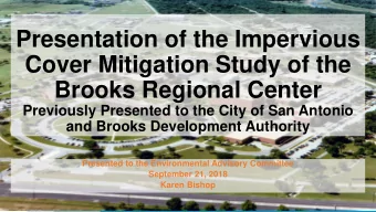 Presentation of the Impervious  Cover Mitigation Study of the  Brooks Regional Center  Previously