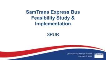 SamTrans Express Bus  Feasibility Study &amp;  Implementation  SPUR  Millie Tolleson, Principal