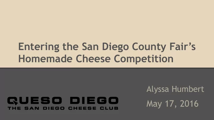 entering the san diego county fair s homemade cheese
