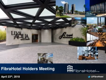 FibraHotel Holders Meeting April 23 th , 2018  @FibraHotel  Disclaimer  This presentation has been