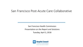 San Francisco Post-Acute Care Collaborative  San Francisco Health Commission  Presentation on the