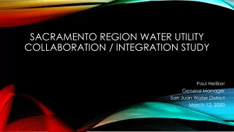 COLLABORATION / INTEGRATION STUDY  Paul Helliker  General Manager  San Juan Water District  March