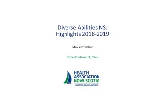 Diverse Abilities NS:  Highlights 2018-2019 May 28 th , 2019  Joyce dEntremont, Chair  Diverse