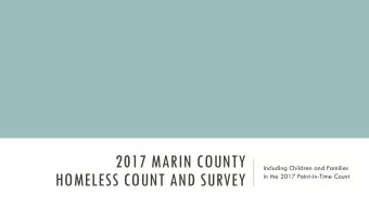 2017 MARIN COUNTY  Including Children and Families  HOMELESS COUNT AND SURVEY  in the 2017