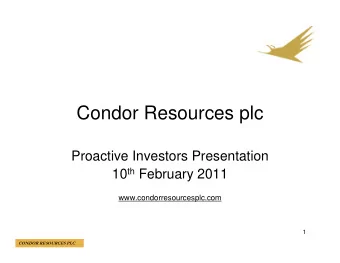 Condor Resources plc  Proactive Investors Presentation 10 th February 2011