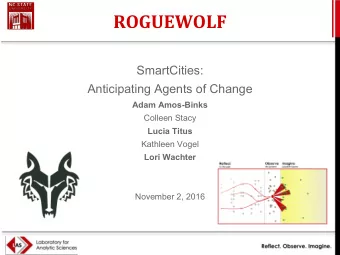 ROGUEWOLF  SmartCities:  Anticipating Agents of Change  Adam Amos-Binks  Colleen Stacy  Lucia Titus