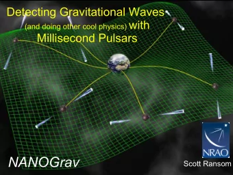NANOGrav  Scott Ransom Whats a Pulsar ?  Rotating Neutron Star!  Size of city:  R ~