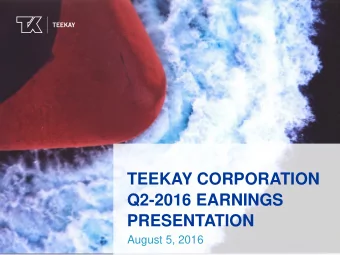 TEEKAY CORPORATION  Q2-2016 EARNINGS  PRESENTATION  August 5, 2016  Forward Looking Statements