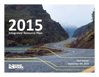 Integrated Resource Plan Integrated Resource Plan Rick Haener September 4th, 2015 Integrated