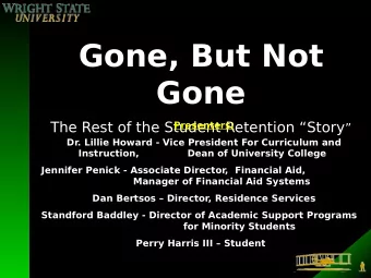 Gone, But Not  Gone The Rest of the Student Retention Story   Presenters:  Dr. Lillie Howard