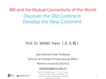 Discover the Old Continent  Develop the New Continent Prof. Dr. WANG Yiwei   Jean