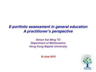 E-portfolio assessment in general education A practitioners perspective  Simon Kai-Ming TO