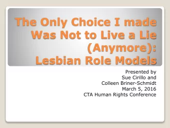 Was Not to Live a Lie  (Anymore):  Lesbian Role Models  Presented by  Sue Cirillo and  Colleen