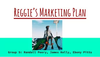 Reggies Marketing Plan  Group 5: Randall Peery, James Kelly, Ebony Pitts  Who is Reggie? Bio: