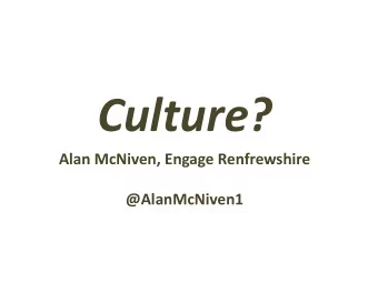 Culture?  Alan McNiven, Engage Renfrewshire  @AlanMcNiven1 Is it The arts and other