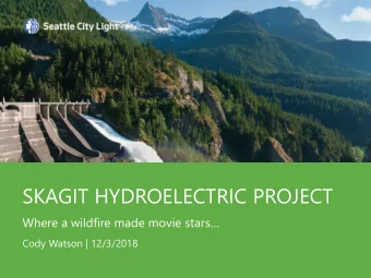 SKAGIT HYDROELECTRIC PROJECT  Where a wildfire made movie stars  Cody Watson | 12/3/2018  SKAGIT