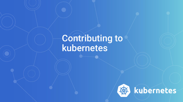 contributing to kubernetes who am i